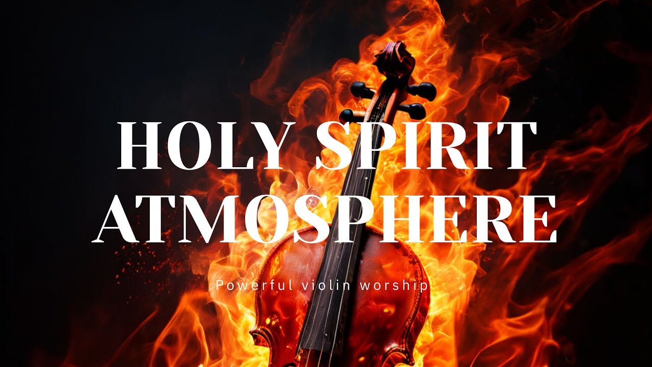 Prophetic Violin Instrumental Worship Music: HOLY SPIRIT ATMOSPHERE Intercession Instrumental