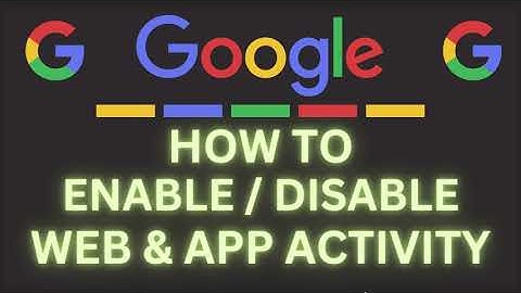 How To Enable Or Disable Googles Web & App Activity Using A PC : Step-by-Step Tutorial