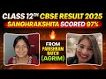 Class 12th CBSE Board Result 2025 | Meet Sanghrakshita: Scored 97% | Topper🔥