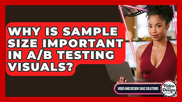 Why Is Sample Size Important In A/B Testing Visuals? - Video And Design Saas Solutions