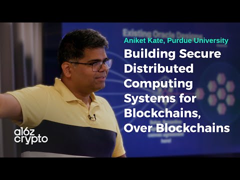 Building Secure Distributed Computing Systems for Blockchains, Over Blockchains with Aniket Kate