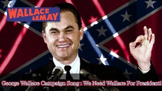 George Wallace Campaign Song : We Need Wallace For President!