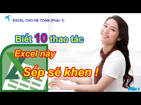 10 THAO TÁC EXCEL HAY cho kế toán - văn phòng. Bạn biết làm SẾP SẼ KHEN !