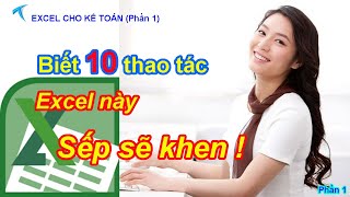 10 THAO TÁC EXCEL HAY cho kế toán - văn phòng. Bạn biết làm SẾP SẼ KHEN !