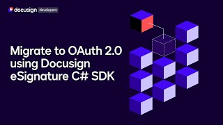 How to migrate to OAuth 2.0 using the DocuSign eSignature C# SDK | Developer Education