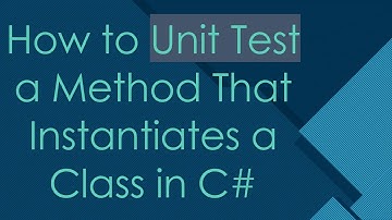How to Unit Test a Method That Instantiates a Class in C#
