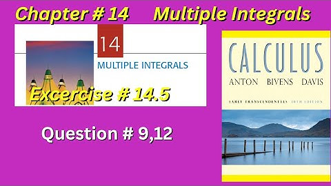 CH#14 | Multiple Integrals Exercise 14.5 Question # 9,12 | Howard Anton 10th edition #calculusanton