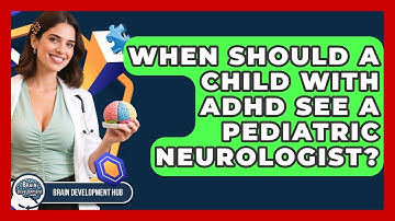When Should A Child With ADHD See A Pediatric Neurologist? - Brain Development Hub
