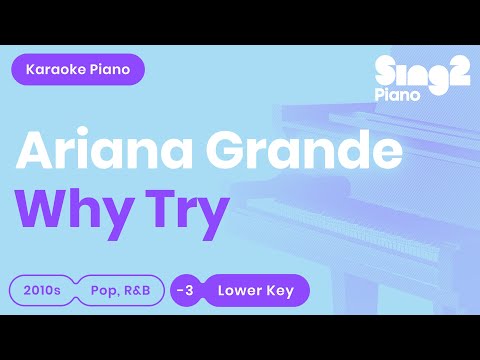 Ariana Grande - Why Try (Lower Key) Piano Karaoke