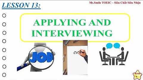 LESSON 13: APPLYING AND INTERVIEWING (PART 1) - 600 TỪ VỰNG NHẤT ĐỊNH PHẢI HỌC TRƯỚC KHI THI
