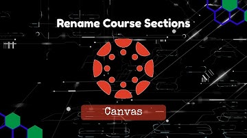 Canvas: Rename Course Sections