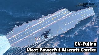 CV-18 Fujian most powerful aircraft carrier in the world