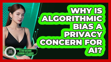 Why Is Algorithmic Bias A Privacy Concern For AI? - AI and Machine Learning Explained