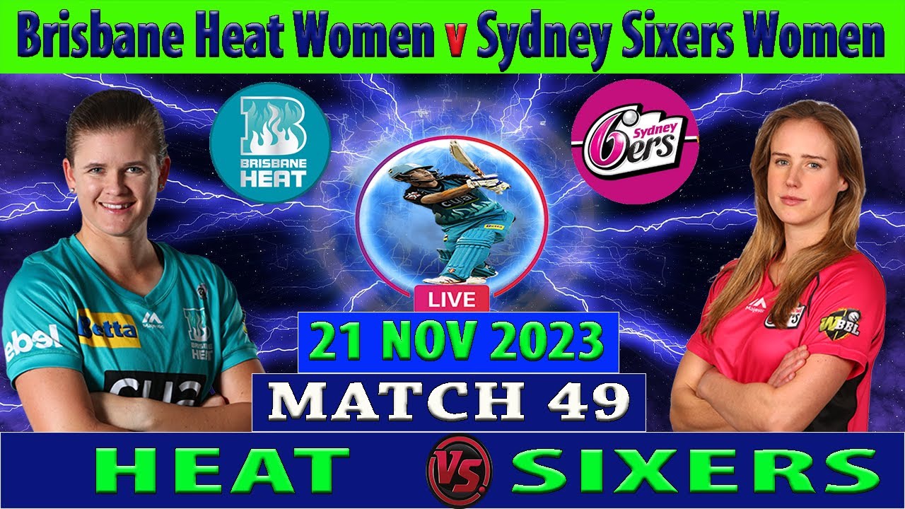 Brisbane Heat Women vs Sydney Sixers Women BH W vs SS W WBBL 2023