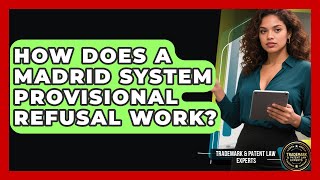 How Does A Madrid System Provisional Refusal Work? - Trademark and Patent Law Experts