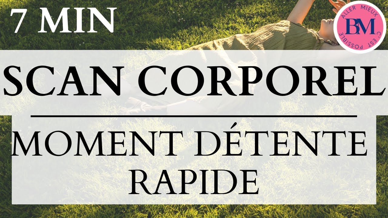 SCAN CORPOREL (7min Moment Détente Rapide - Relaxer Corps - Apaiser