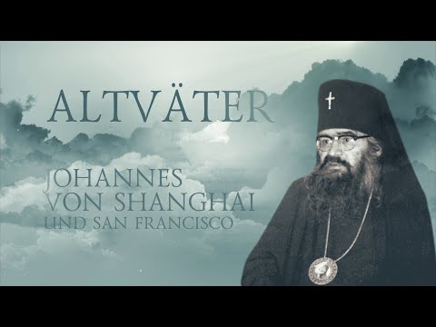 ALTVÄTER. Erzbischof Johannes von Shanghai und San Francisco