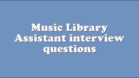 Music Library Assistant interview questions