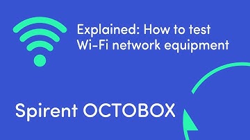 Explained - How to Test Wi-Fi Network Equipment | Spirent OCTOBOX
