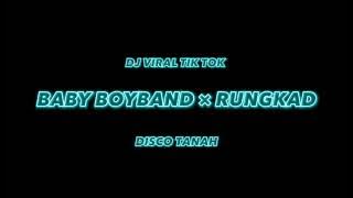 DJ VIRAL TIKTOK ‼️ BABY BOYBAND X RUNGKAD || DISCO TANAH‼️