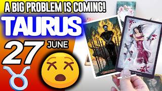 Taurus ♉😖A BIG PROBLEM IS COMING❗😡 horoscope for today JUNE 27 2026 ♉ #taurus tarot JUNE