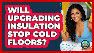 Will Upgrading Insulation Stop Cold Floors? - Your Utilities Hub