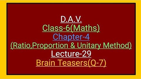 D.A.V.,Maths,Class-6,Chapter-4(Ratio ,Proportion and Unitary method),lecture-29 Brain Teasers(Q-7)