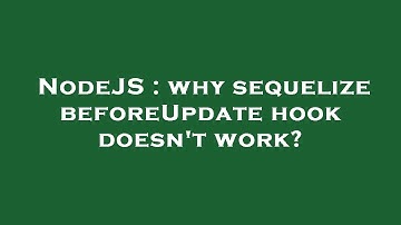 NodeJS : why sequelize beforeUpdate hook doesn