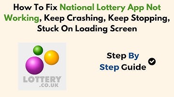 How To Fix National Lottery App Not Working, Keep Crashing, Keep Stopping, Stuck On Loading Screen
