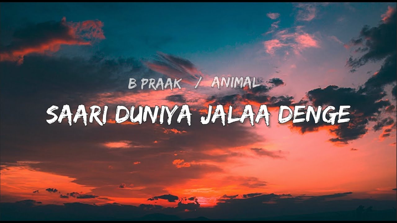 Saari Duniya Jala Denge Lyrics Video  B Praak Song