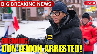 BREAKING: Don Lemon ARRESTED!