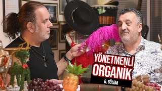 YÖNETMENLİ ORGANİK (6. Bölüm)