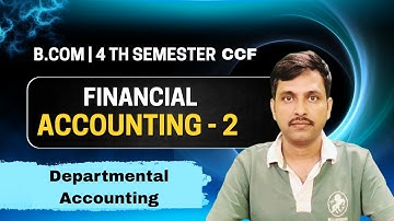 B.Com 4th Semester CCF Financial Accounting -2 Departmental Accounting @vinodtarasandipClasses
