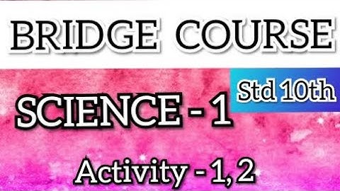 10th Bridge Course | Science 1 | Activity  1, 2 | 10 वी चा सेतू अभ्यासक्रम | विज्ञान 1 |Maharashtra|