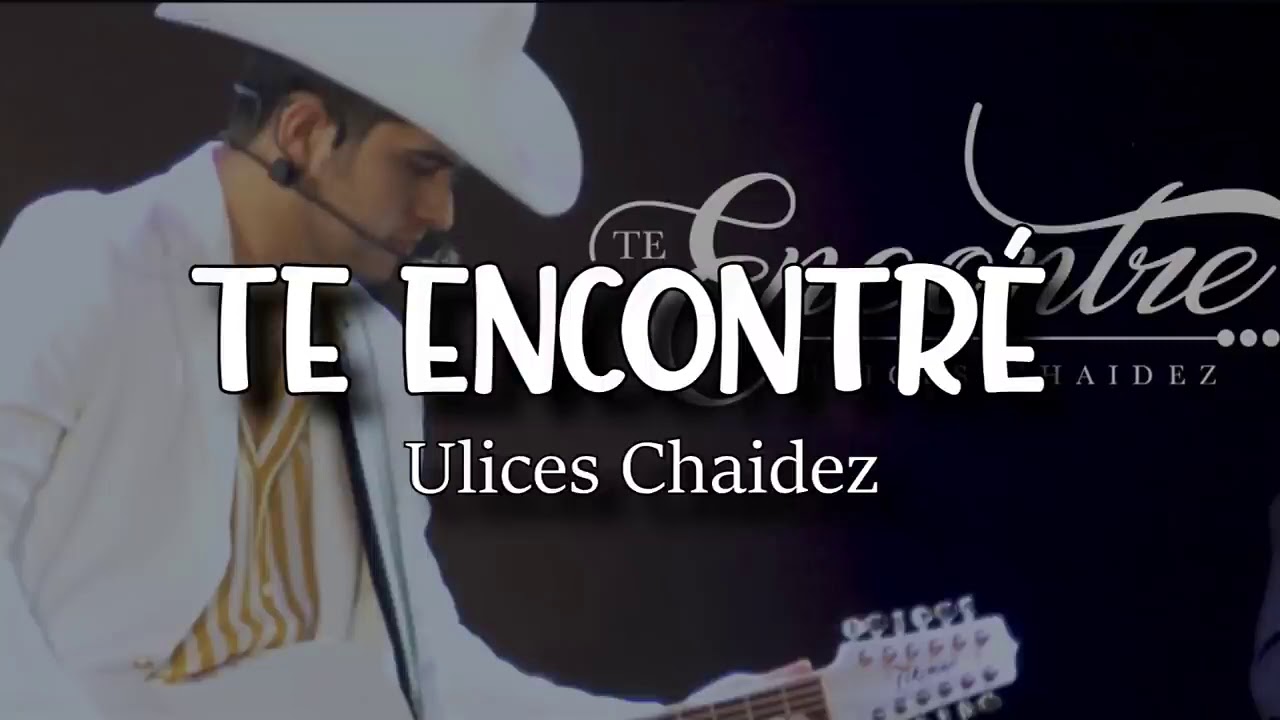 Te Encontre - Ulices Chaidez (Letra/Lyrics) - YouTube