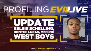 UPDATES on Kelsie Schelling, Donthe Lucas Update, West Missing Boys I 🔴 LIVE I Profiling Evil