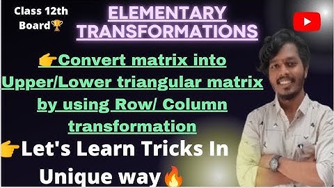 Convert Matrix Into Upper/Lower Triangular Matrix Using Row Transformation|Elementary Transformation