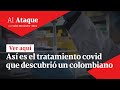 Así es el tratamiento covid que descubrió un colombiano | Al Ataque