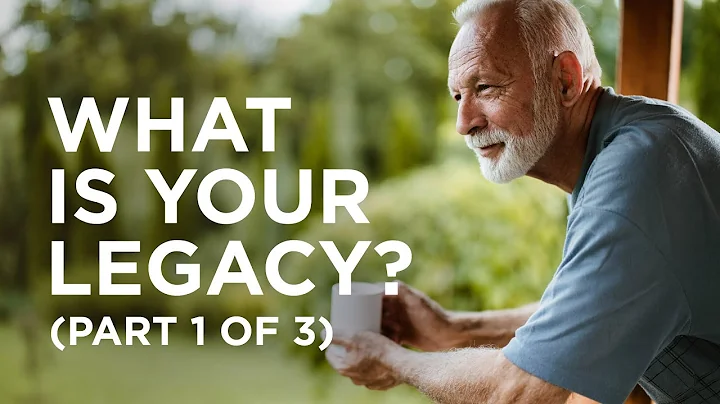 What Is Your Legacy? (Part 1 of 3) — 05/26/2021