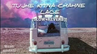 Tujhe Kitna Chahne Lage || (slow   Reverb) || music amanti