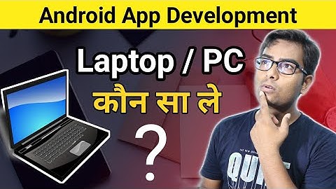 Which Laptop / PC  you should buy for Android app development?