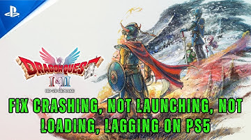 How To Fix Dragon Quest I & II HD-2D Remake Crashing, Not Launching, Lag, Not Loading on PS5