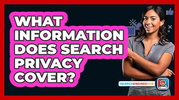 What Information Does Search Privacy Cover?