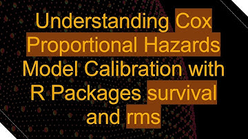 Understanding Cox Proportional Hazards Model Calibration with R Packages survival and rms