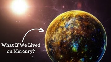 What If We Lived on Mercury?