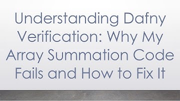 Understanding Dafny Verification: Why My Array Summation Code Fails and How to Fix It
