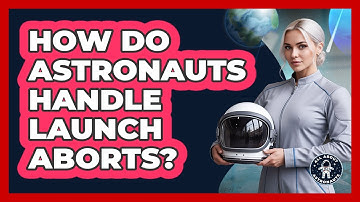 How Do Astronauts Handle Launch Aborts?