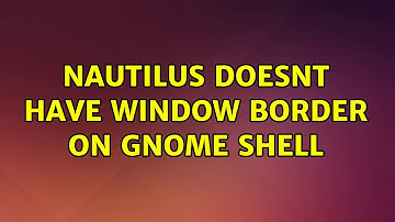 Ubuntu: Nautilus doesnt have window border on Gnome shell (2 Solutions!!)