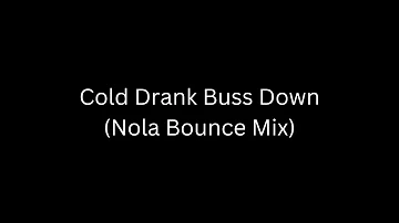Cold Drank Buss Down (Nola Bounce Mix)