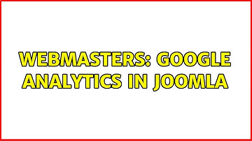 Webmasters: Google Analytics in Joomla (4 Solutions!!)